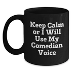 Comedian Humor Funny Birthday Unique Gift Black Coffee Mug Keep Calm Or I Will Use My Comedian Voice - Main