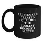 Birthday Gift Mug for Him–Men Are Equal But The Coolest Become A Dancer - Main