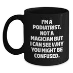 Funny Gifts for Podiatrist, Black Coffee Mug, Podiatrist Gifts, Christmas Unique Gifts from Friends to Podiatrist, Not A Magician Mug