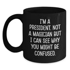 President Fun Coffee Mugs Funny Quote Gifts for Men Women Friends Family - Black Ceramic Mug by Gifts from Men to President