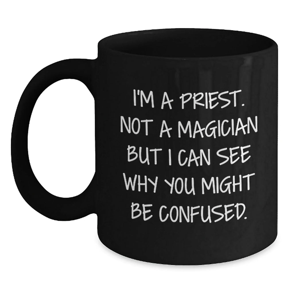 Funny Priest Quotes Gifts for Men - I'm A Priest, Not A Magician Black Coffee Mug, Perfect for Christmas Unique Gifts from Family to Priest