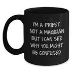 Funny Priest Quotes Gifts for Men - I'm A Priest, Not A Magician Black Coffee Mug, Perfect for Christmas Unique Gifts from Family to Priest
