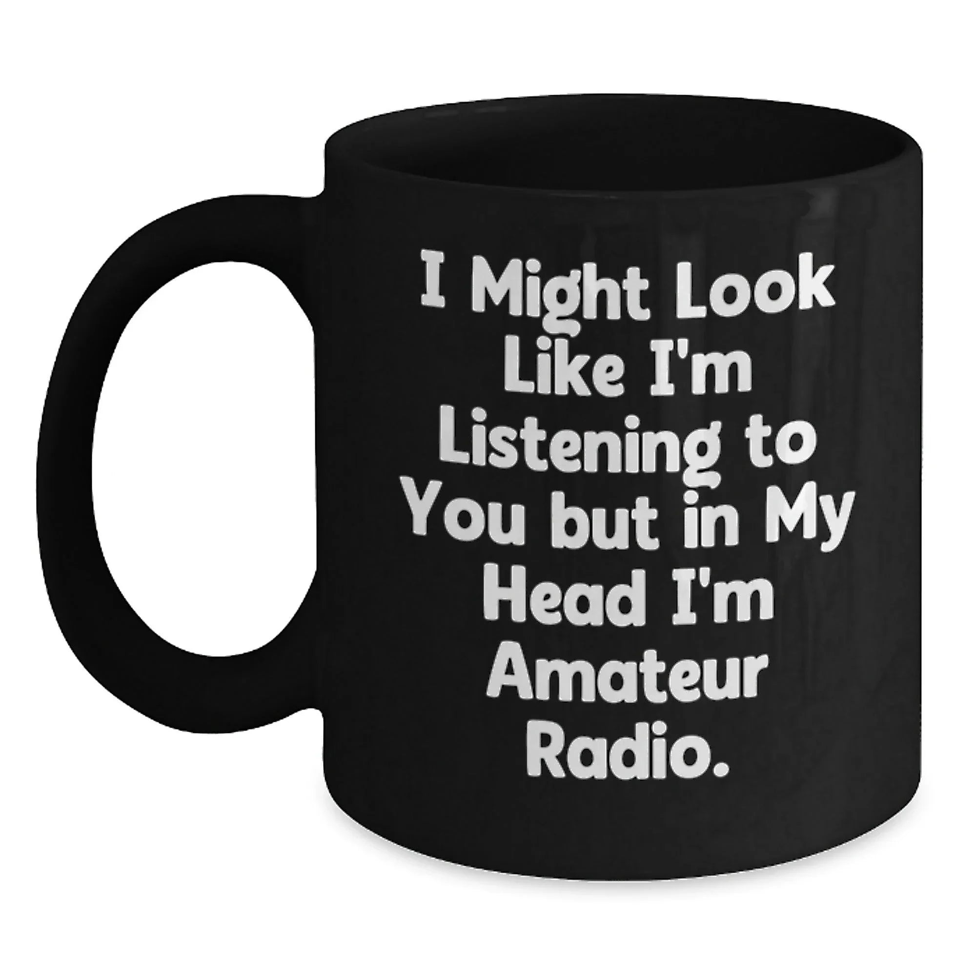 Funny Amateur Radio Gifts from Men to Friends - I Might Look Like I'm Listening To You But In My Head I'm Amateur Radio Black Coffee Mug for Christmas Unique Gifts