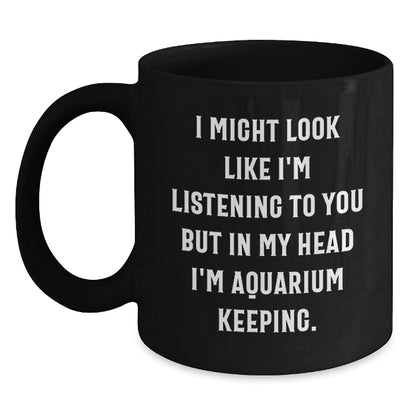 Funny Aquarium Keeping Gifts for Men Friends Coworkers from Women, Unique Christmas Unique Gifts Idea for Aquarium Keeping Enthusiast, Funny Quote Black Coffee Mug, 11oz or 15oz Capacity - Main