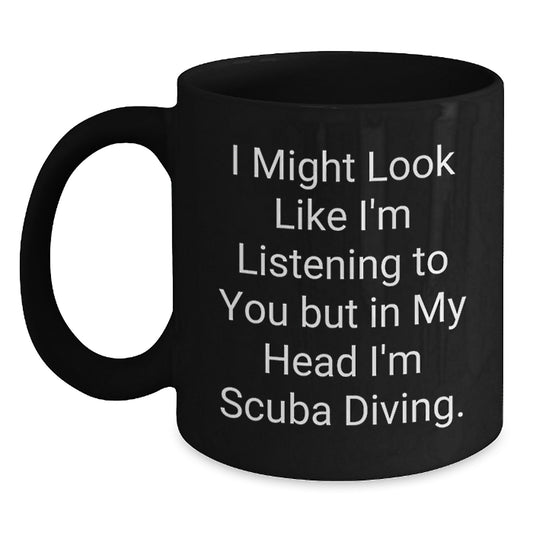 Funny Scuba Diving Gifts for Men from Friends - I Might Look Like I'm Listening To You But In My Head I'm Scuba Diving Black Coffee Mug - Main