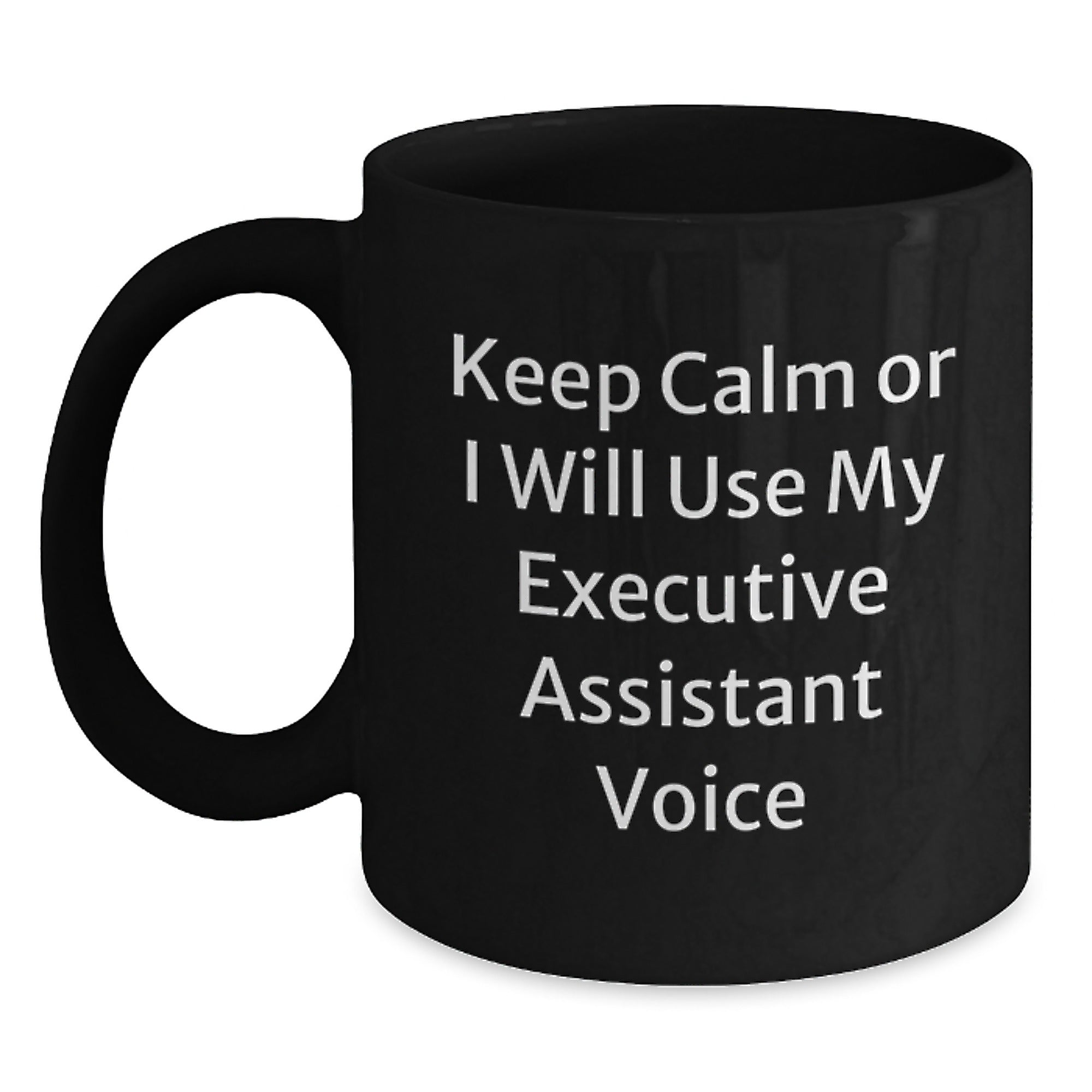 Executive Assistant Funny Black Coffee Mug, Birthday Unique Gifts for Executive Assistant, Men, Women, or Coworkers, Keep Calm Or I Will Use My Executive Assistant Voice - Main