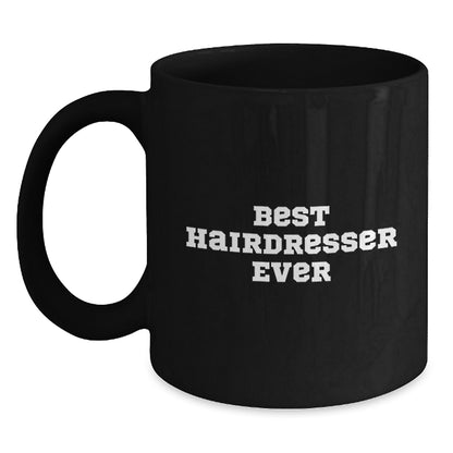 Funny Hairdresser Gifts from Friends for Graduation Unique Best Hairdresser Ever Black Coffee Mug - Main