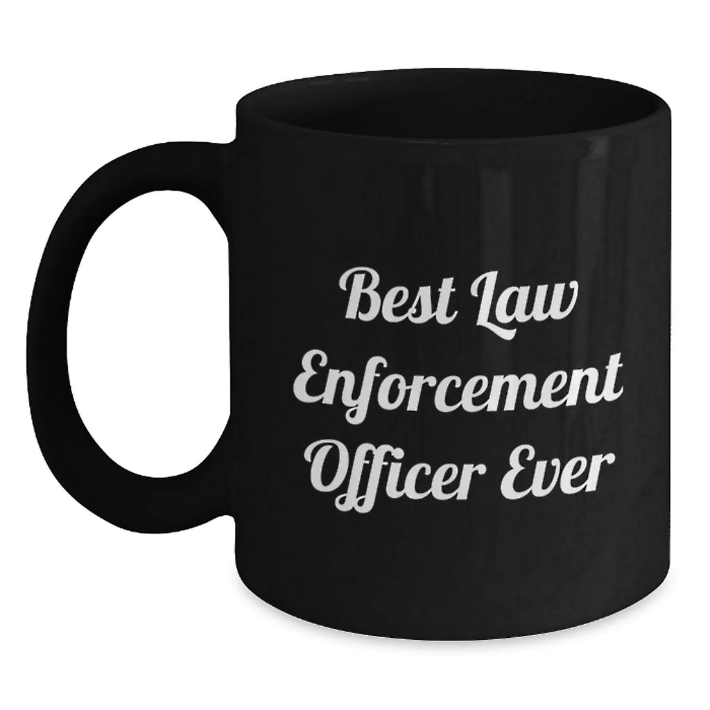 Funny Law Enforcement Officer Gifts, Best Law Enforcement Officer Ever Quote, Black Coffee Mug for Graduation, Gifts from Family to Law Enforcement Officer