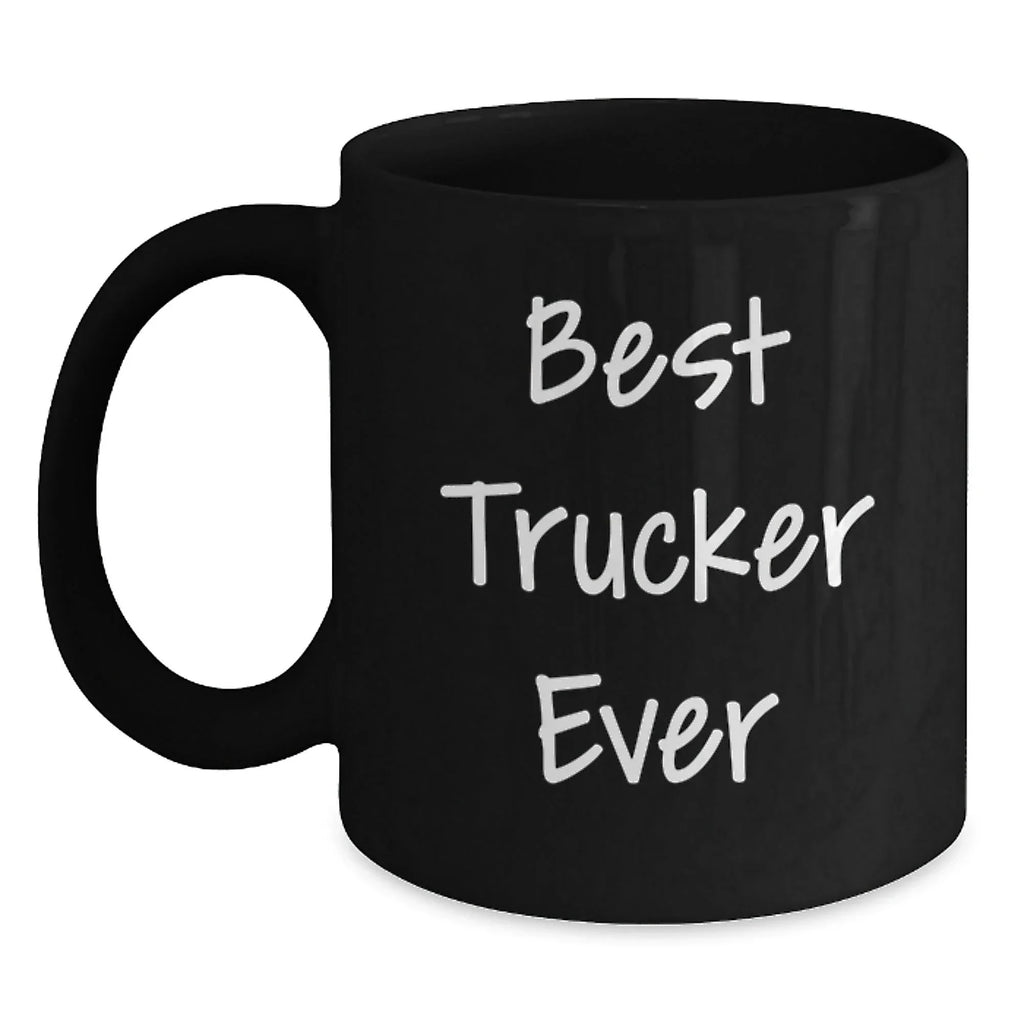 Funny Trucker Gifts, Black Coffee Mug, 'Best Trucker Ever' Quote, Unique Christmas Unique Gifts for Him