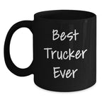 Funny Trucker Gifts, Black Coffee Mug, 'Best Trucker Ever' Quote, Unique Christmas Unique Gifts for Him