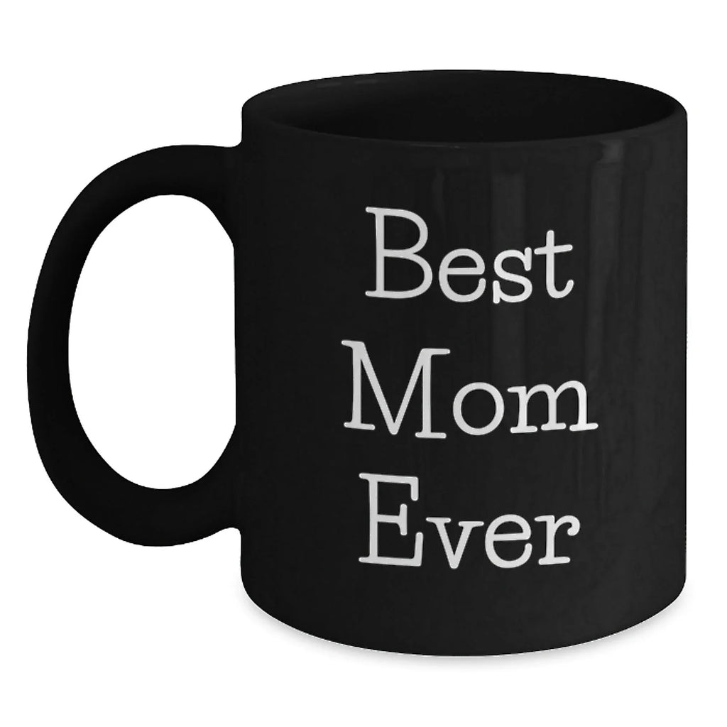 Funny Mom Gifts from Men to Women - Best Mom Ever Black Coffee Mug, Christmas Unique