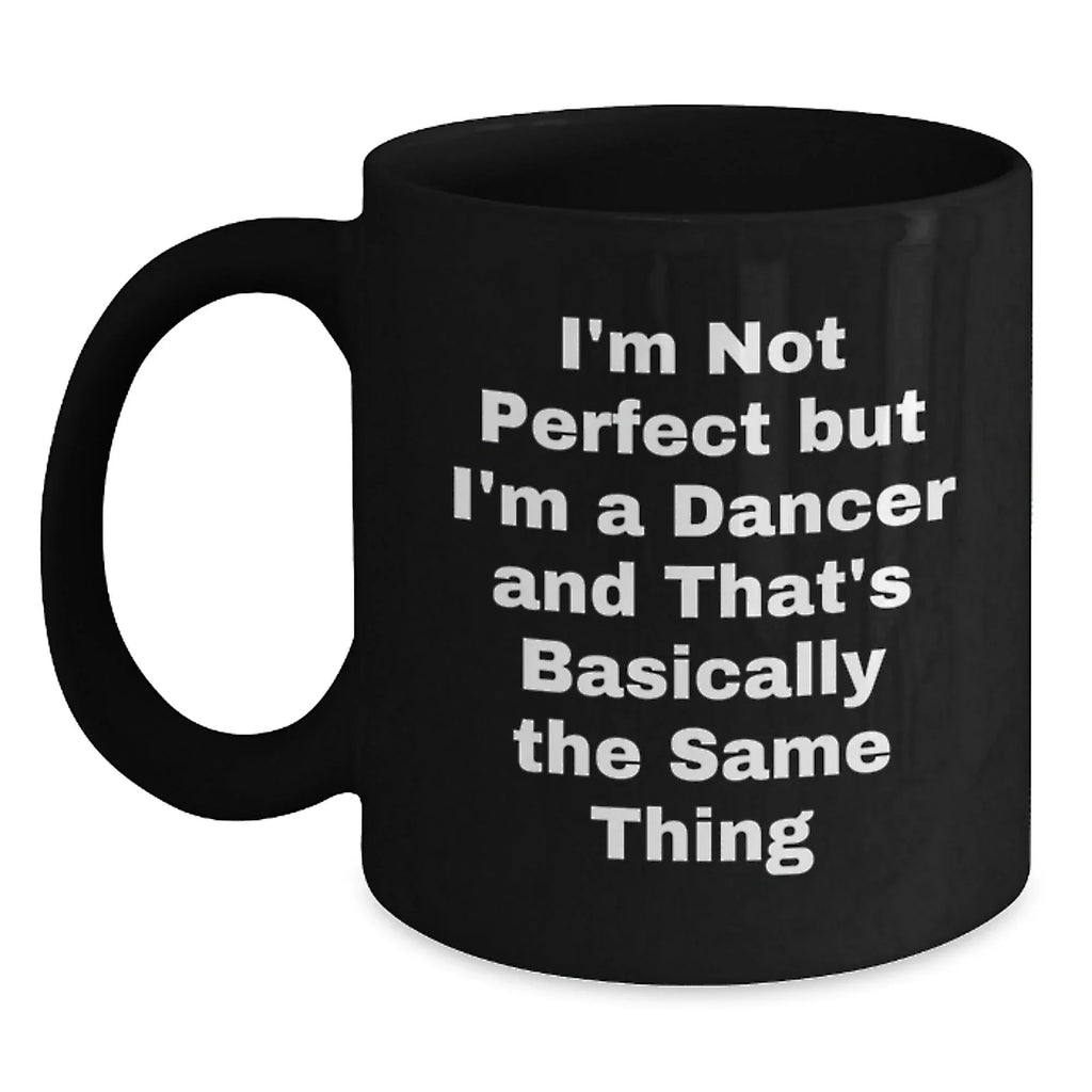 Funny Dancer Quotes Gifts for Dancer Friends from Family, Funny Dancer Coffee Mug Black, Perfect Christmas Unique Gifts for Dancer Enthusiasts