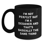 Funny Designer Gifts, Unique Christmas Unique Gifts from Friends to Men, 'I'm Not Perfect But I'm A Designer And That's Basically The Same Thing' Black Coffee Mug