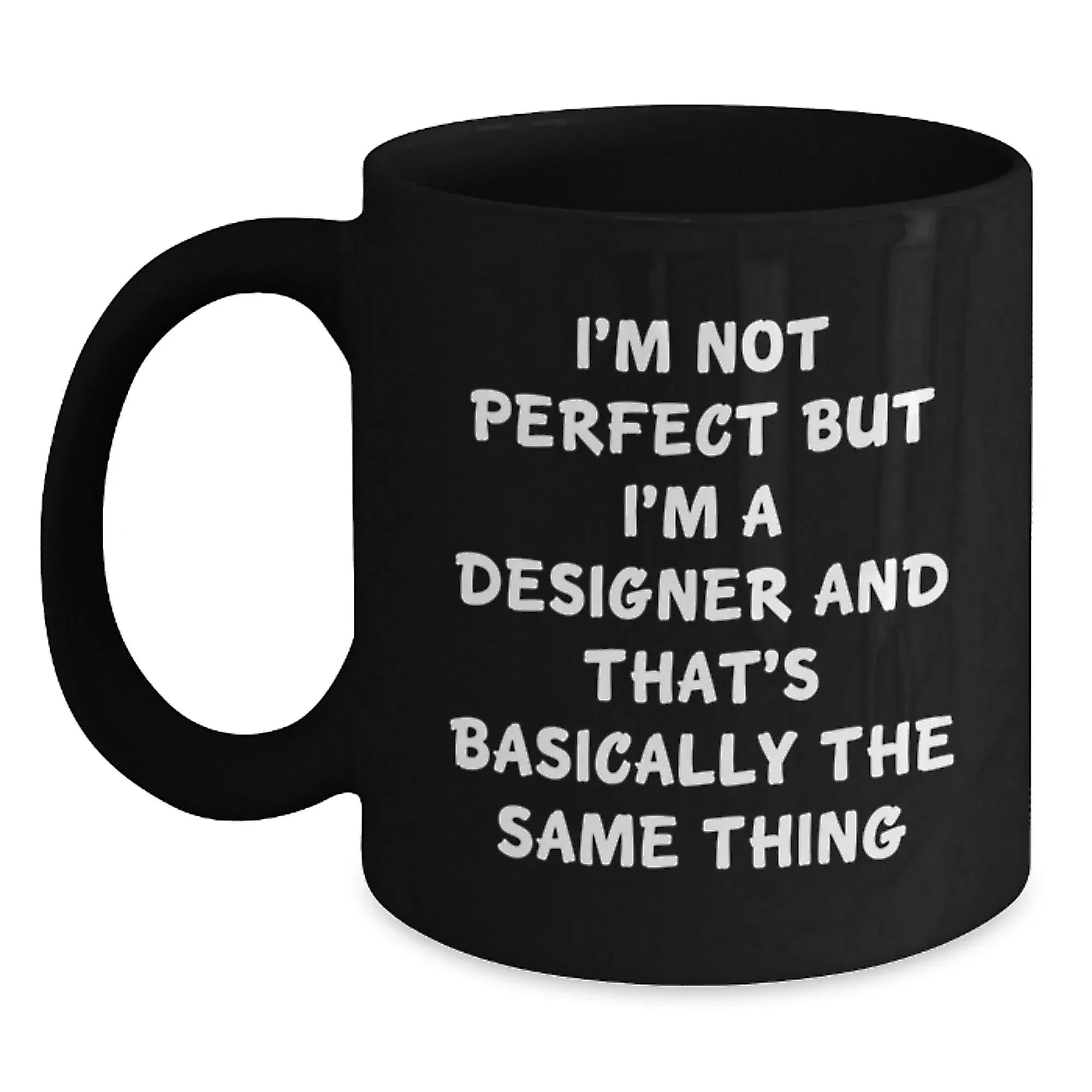 Funny Designer Gifts, Unique Christmas Unique Gifts from Friends to Men, 'I'm Not Perfect But I'm A Designer And That's Basically The Same Thing' Black Coffee Mug