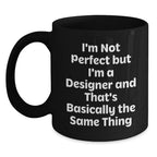 Funny Designer Gifts from Friends for Men - I'm Not Perfect But I'm A Designer - Unique Black Coffee Mug for Christmas