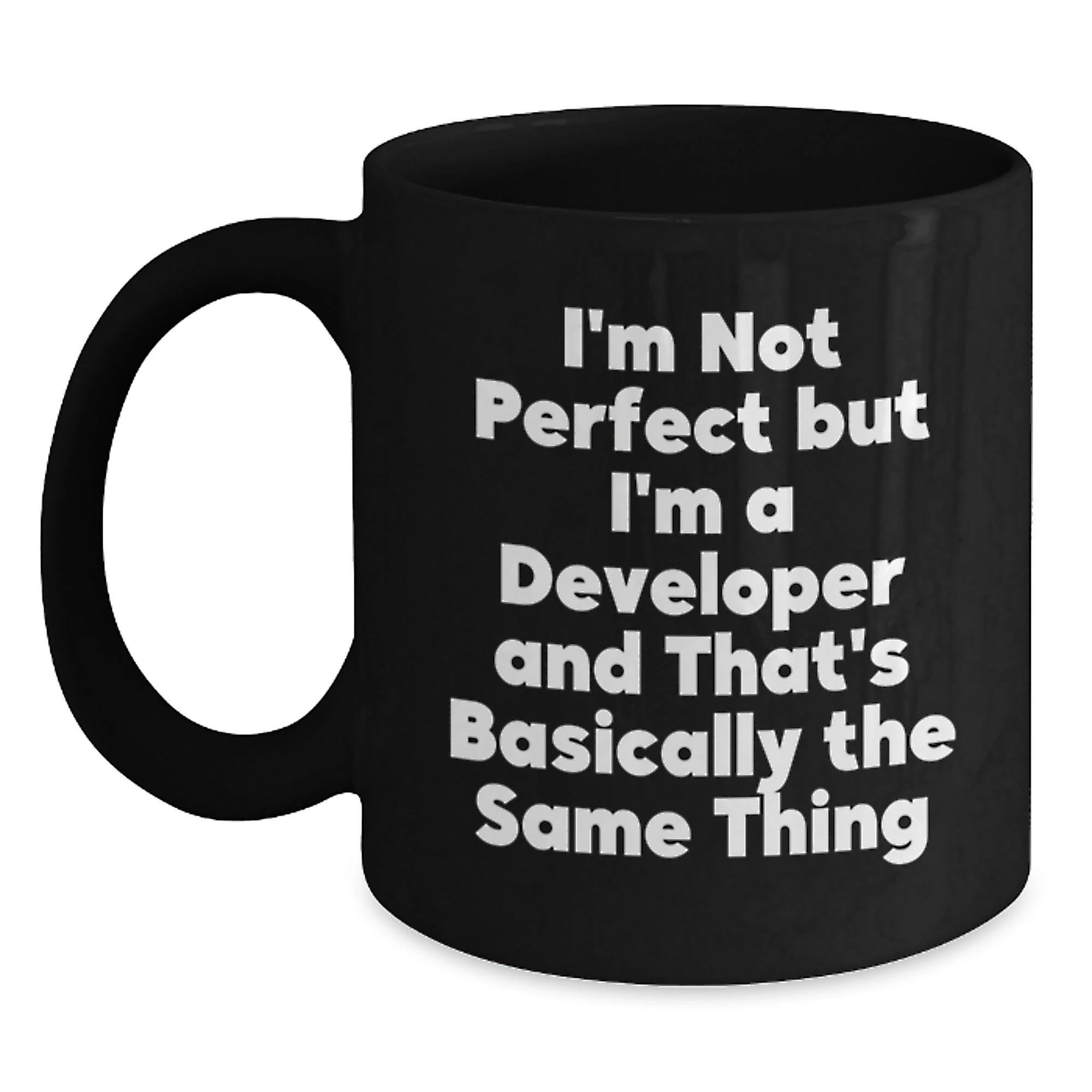 Funny Developer Gifts for Him - Black Coffee Mug I'm Not Perfect But I'm A Developer And That's Basically The Same Thing