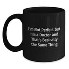 Funny Doctor Gifts from Men to Women, Cute Black Coffee Mugs for Valentine's Unique Gifts, 'I'm Not Perfect But I'm A Doctor And That's Basically The Same Thing'