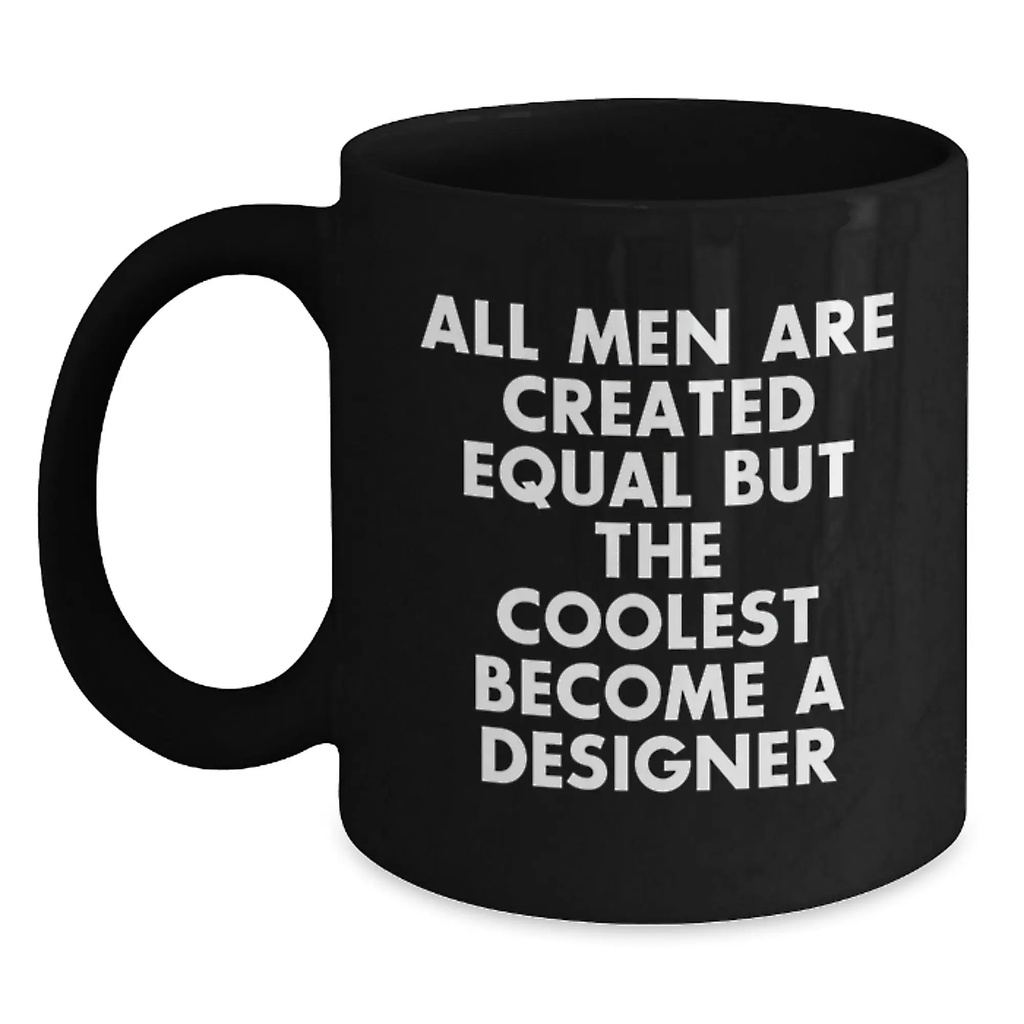 Funny Designer Gifts for Men Graduation Unique Black Coffee Mugs from Friends - All Men Are Created Equal But The Coolest Become A Designer - Main
