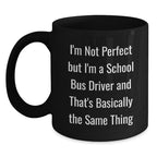 Funny School Bus Driver Gifts for Men, Women, and Friends - Christmas Unique Black Coffee Mugs with I'm Not Perfect But I'm A School Bus Driver Quote Gifts from Family, Coworkers