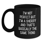 Funny Sheriff Christmas Unique Gifts from Men to Friends Black Coffee Mug with I'm Not Perfect But I'm A Sheriff And That's Basically The Same Thing Quote