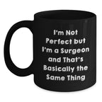 Funny Surgeon Gifts from Men to Women on Valentine's - Black Coffee Mug Quote 'I'm Not Perfect But I'm A Surgeon And That's Basically The Same Thing'