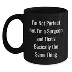 Funny Surgeon Gifts from Men for Women Friends Coworkers Family - Christmas Unique Mugs with I'm Not Perfect But I'm A Surgeon And That's Basically The Same Thing Quote