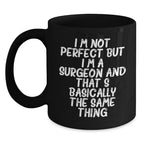 Funny Surgeon Gifts from Friends Valentine's Unique Black Coffee Mugs for Him with I'm Not Perfect But I'm A Surgeon And That's Basically The Same Thing