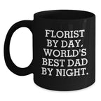 Funny Florist Gifts from Dad, For Florist Lover's Black Coffee Mug, Unique Christmas Unique Gifts for Florist Friends