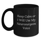 Keep Calm Or I Will Use My Neurosurgeon Voice Novelty Mug Birthday Gift - Main