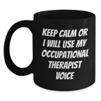 Funny Occupational Therapist Humor Black Coffee Mug Gifts from Friends for Dad, Father's Day Unique Occupational Therapist Gifts, Keep Calm Or I Will Use My Occupational Therapist Voice Mug - Main