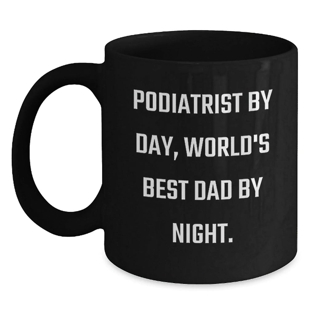 Funny Podiatrist Gifts from Dad, Black Coffee Mug for Him, Birthday Unique Present