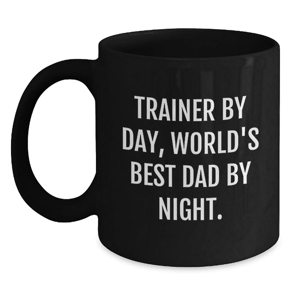 Fun Trainer Gifts from Dad, Inspirational Coffee Mug for Trainer By Day, World's Best Dad By Night.