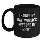 Fun Trainer Gifts from Dad, Inspirational Coffee Mug for Trainer By Day, World's Best Dad By Night.