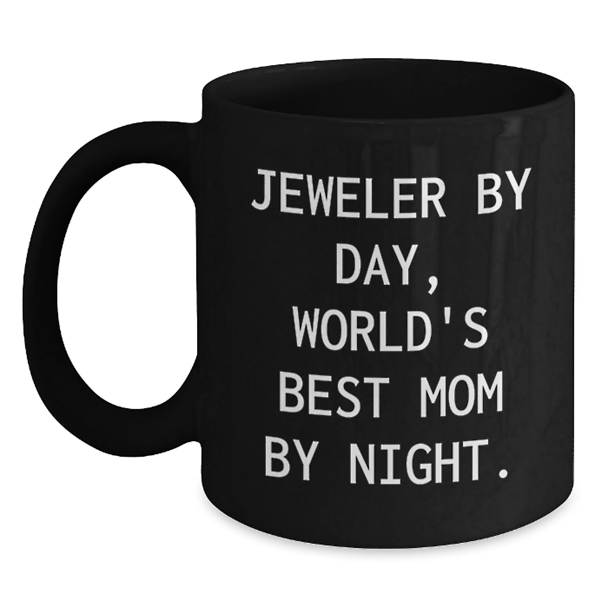 Gifts from Mom, For the World's Best Jeweler By Day, Funny Ceramic Black Coffee Mug