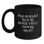Funny Psychologist Gifts from Mom - Black Coffee Mug for World's Best Mom By Night, Graduation Unique Gifts for Psychologist