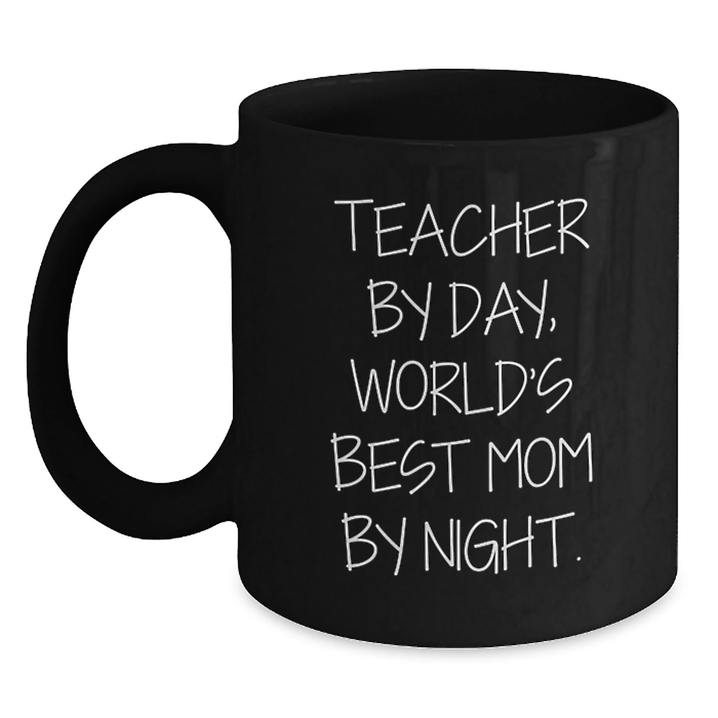 Funny Teacher Gifts by Day, World's Best Mom By Night, Black Coffee Mug, Birthday Unique Gifts from Mom to Teacher