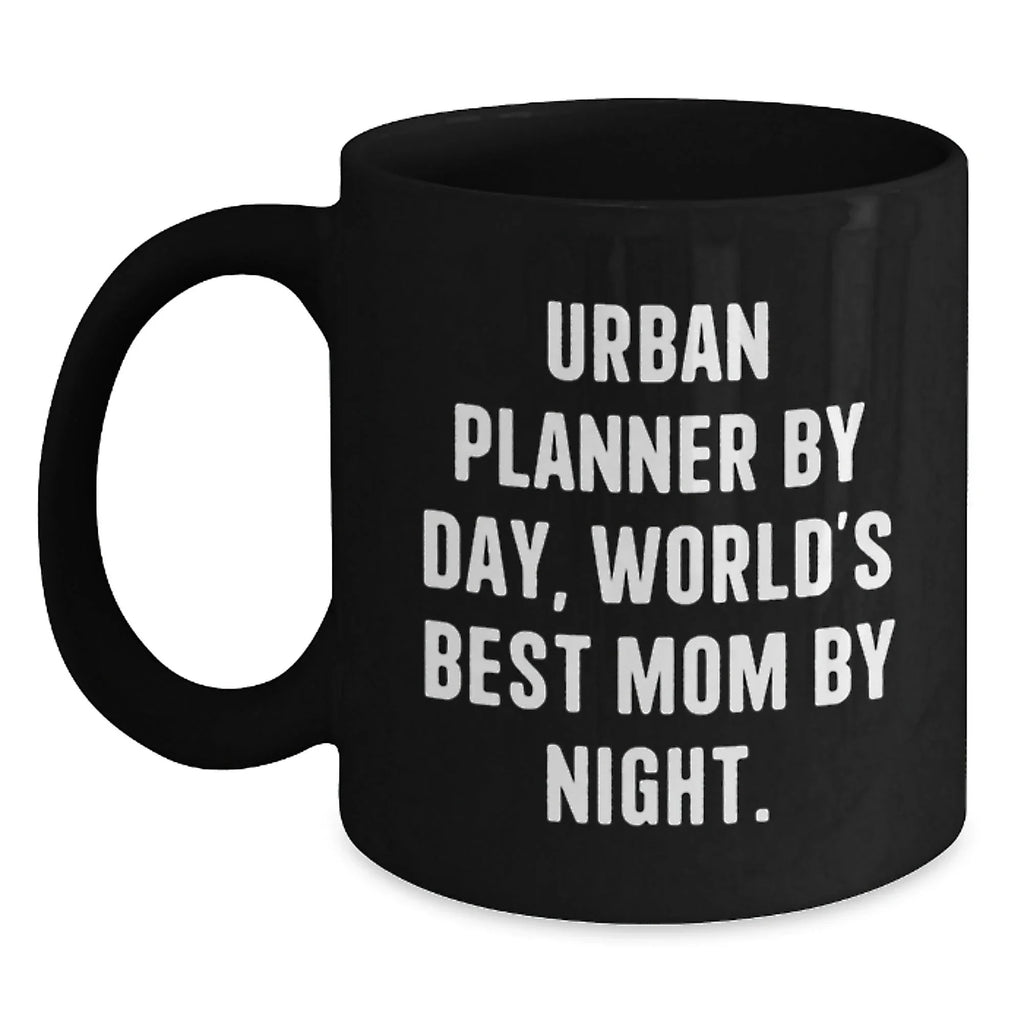 Urban Planner Gifts Funny Quote Black Coffee Mugs Gifts from Mom for Urban Planner Birthday Unique Gifts