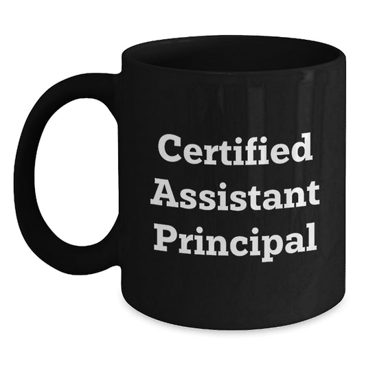 Funny Certified Assistant Principal Birthday Unique Gift from Friends for Assistant Principal Black Coffee Mug - Main