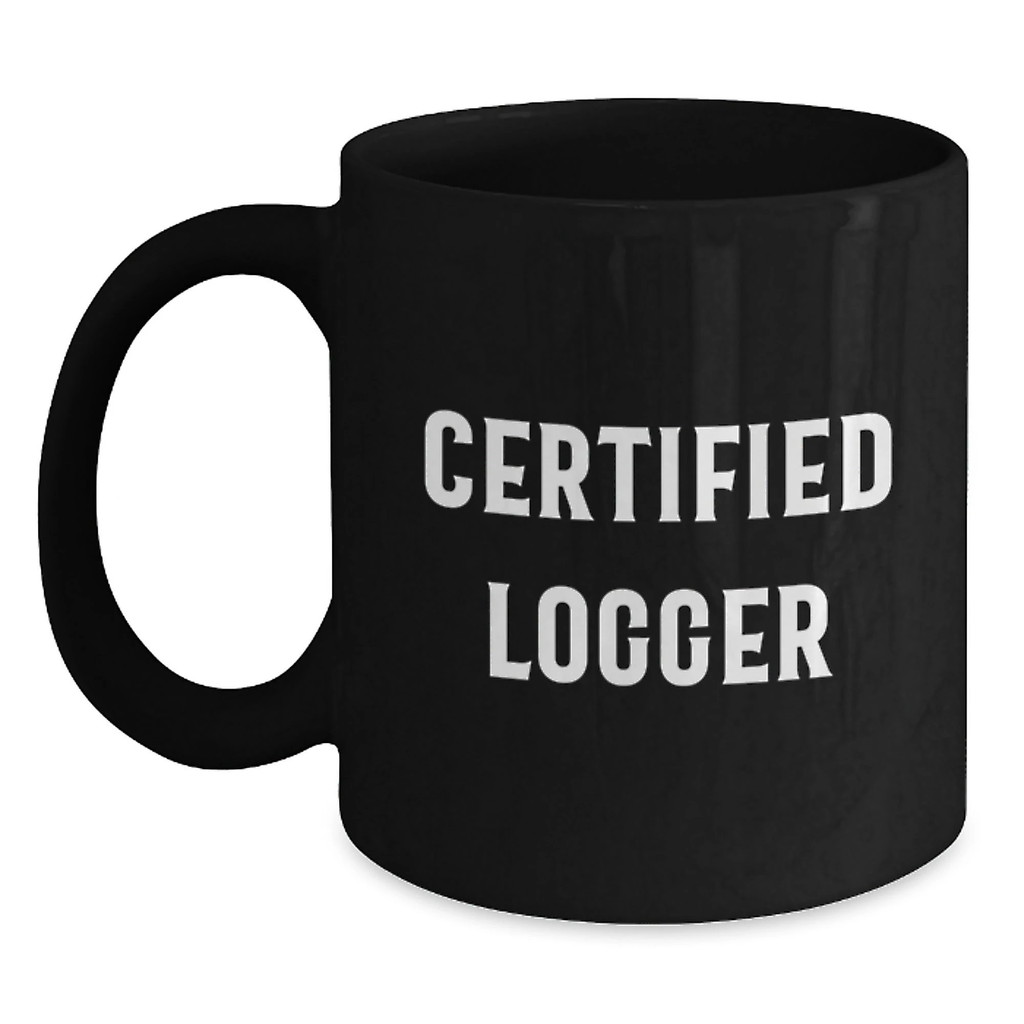 Funny Gifts from Logger Friends, Certified Logger Black Coffee Mug for Logger Enthusiasts, Unique Christmas Unique Gifts for Men, Women, or Coworkers