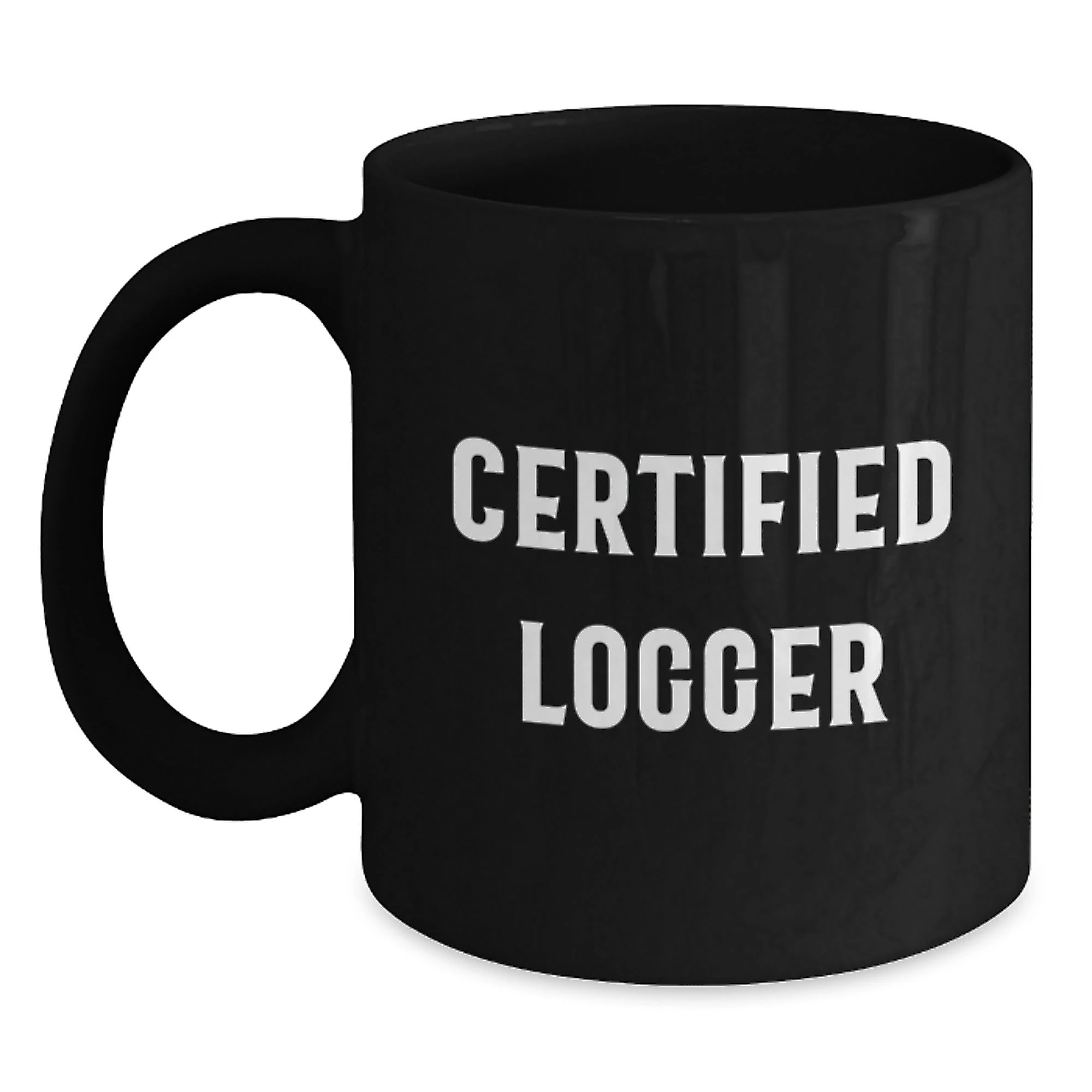 Funny Gifts from Logger Friends, Certified Logger Black Coffee Mug for Logger Enthusiasts, Unique Christmas Unique Gifts for Men, Women, or Coworkers