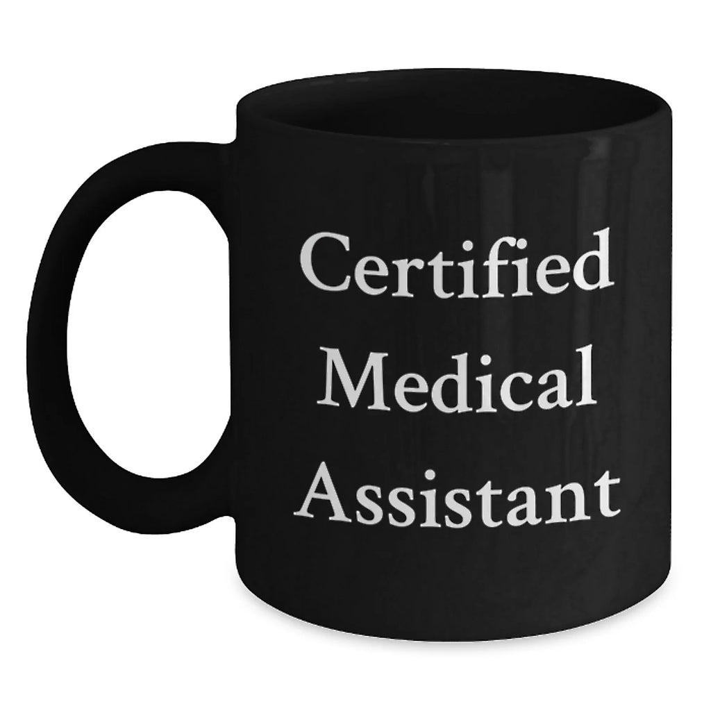 Certified Medical Assistant Gifts from Friends - Funny Quote Black Coffee Mug - Perfect Christmas Unique Gifts for Medical Assistant Men