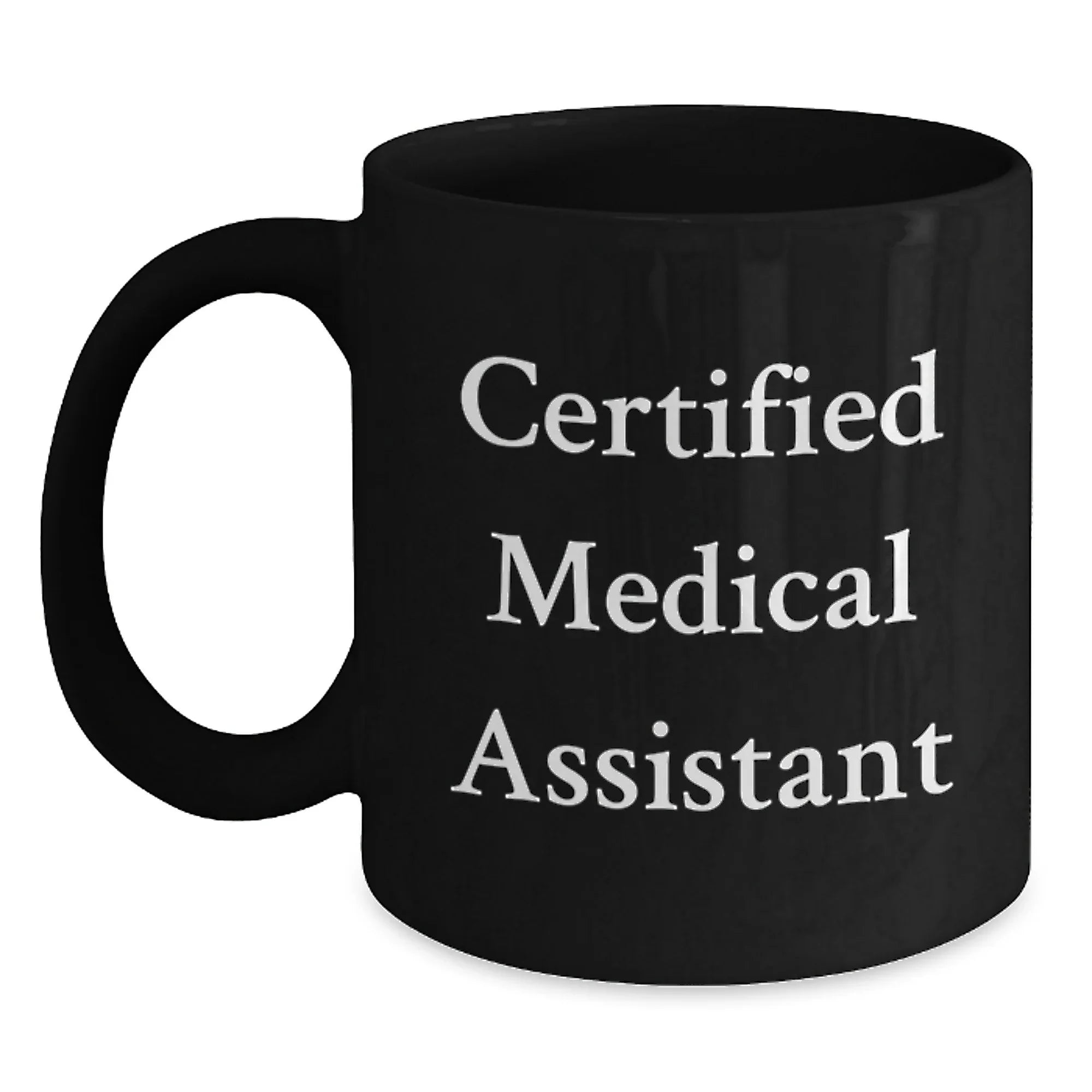 Certified Medical Assistant Gifts from Friends - Funny Quote Black Coffee Mug - Perfect Christmas Unique Gifts for Medical Assistant Men