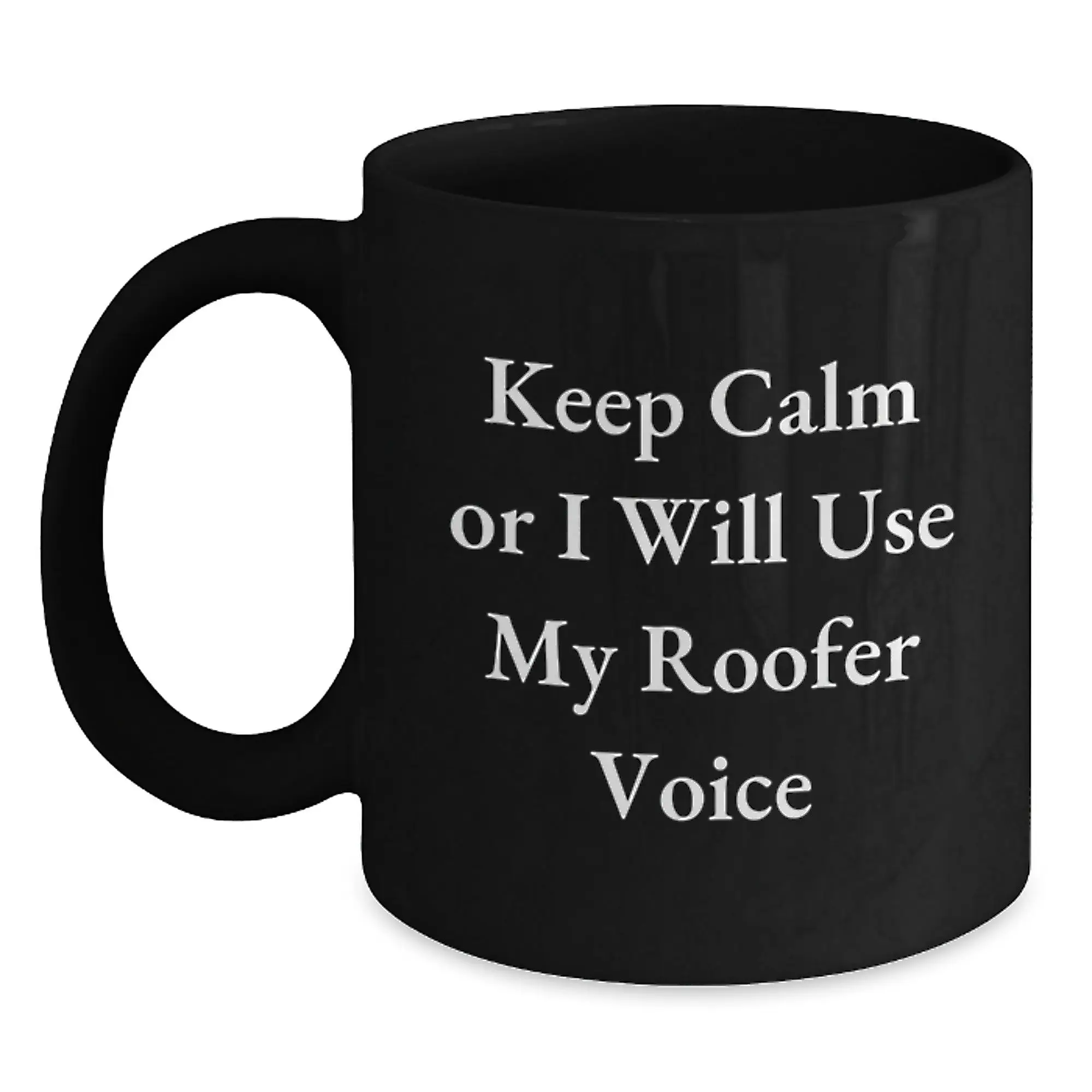 Funny Roofer Gifts for Men, Keep Calm or I Will Use My Roofer Voice Black Coffee Mug Valentine's Unique - Main