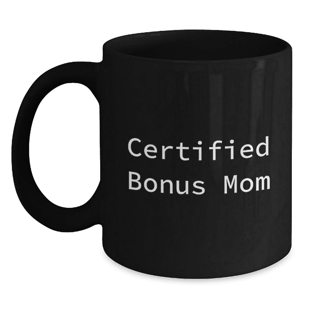 Funny Bonus Mom Gifts from Men - Unique Black Coffee Mug for Christmas, 'Certified Bonus Mom' Quote
