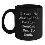 Funny Australian Cattle Dog Gifts for Men - I Love My Australian Cattle. People, Not So Much. Black Coffee Mug