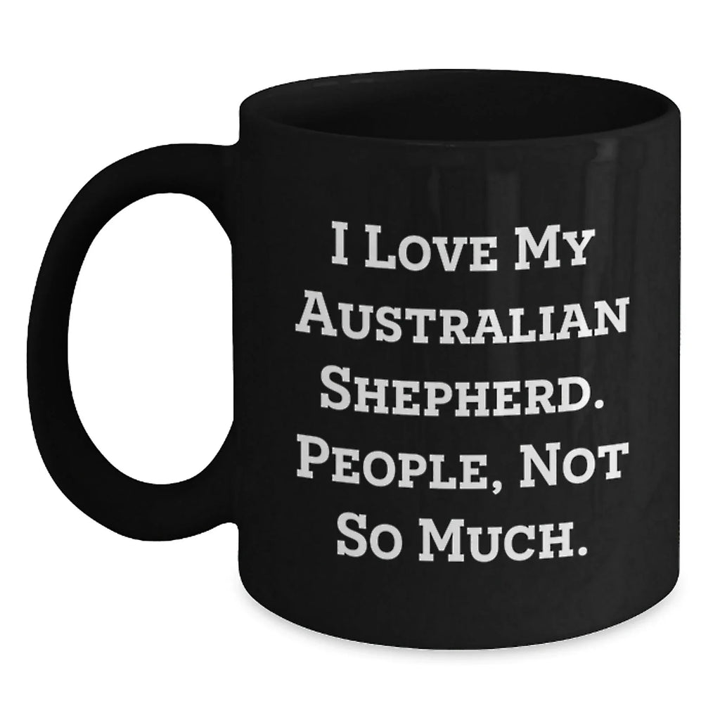 Australian Shepherd Dog Lover Funny Coffee Mug Gifts for Australian Shepherd Dog Owners from Friends