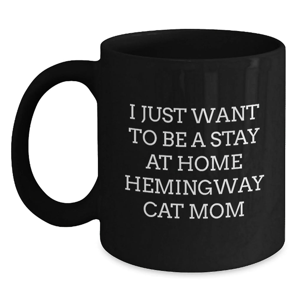 Funny Hemingway Cat Gifts for Mom, Black Coffee Mug, 'I Just Want To Be A Stay At Home Hemingway Cat Mom' Quote, Christmas Unique Gifts from Daughter