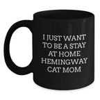 Funny Hemingway Cat Gifts for Mom, Black Coffee Mug, 'I Just Want To Be A Stay At Home Hemingway Cat Mom' Quote, Christmas Unique Gifts from Daughter
