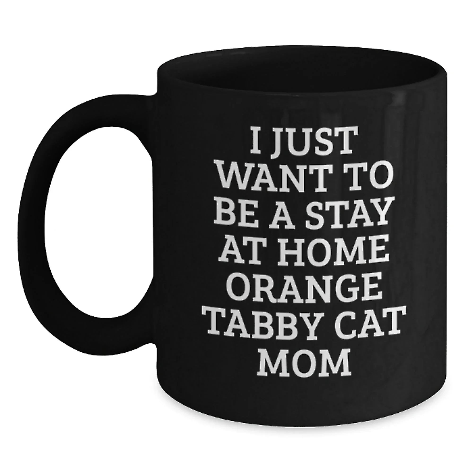 Funny Orange Tabby Cat Gifts from Mom to Orange Tabby Cat Lover - Stay At Home Orange Tabby Cat Mom Mug, Black Coffee Mug, Christmas Unique Gifts, Orange Tabby Cat Mom, Funny Coffee Mug
