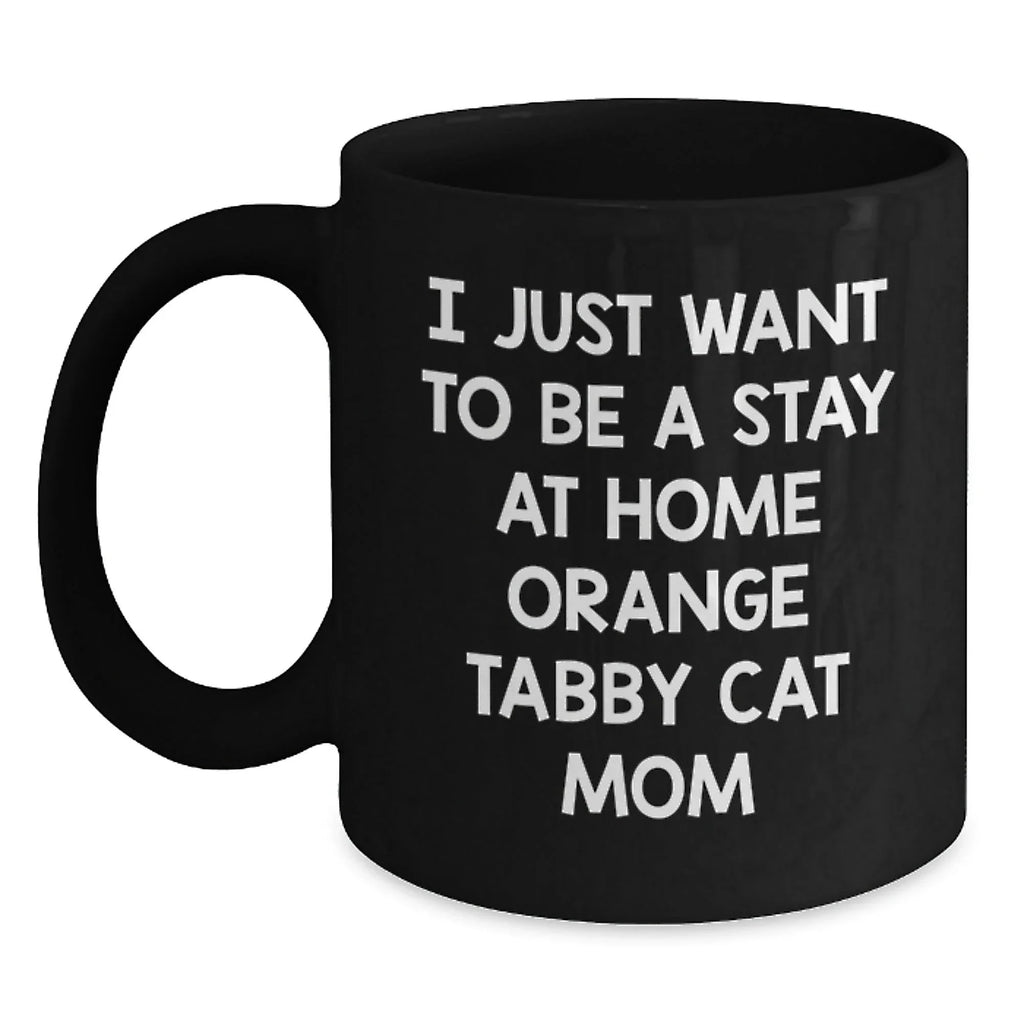 Funny Orange Tabby Cat Gifts for Mom, I Just Want To Be A Stay At Home Orange Tabby Cat Mom Christmas Mugs, Black Coffee Mug Gifts from Family